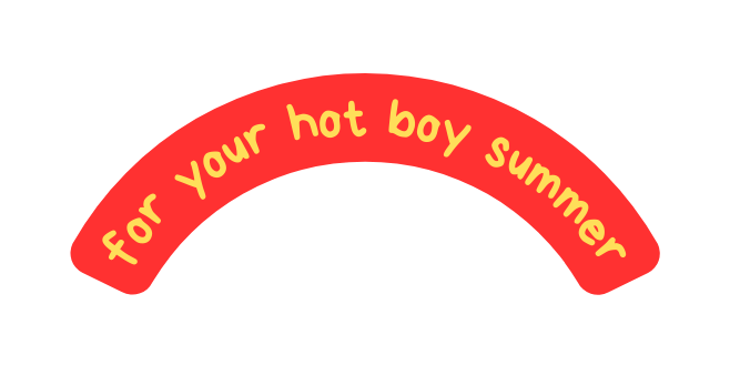 for your hot boy summer